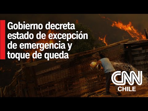 Gobierno declara estado de excepción de emergencia y toque de queda por incendios forestales