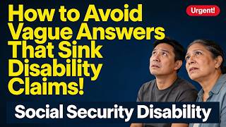 How to Avoid Vague Answers That Sink Social Security Disability Claims