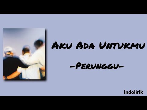 Aku Ada Untukmu - Perunggu | Lirik Lagu