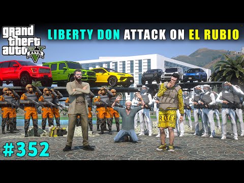 LIBERTY DON COMMITTED POWERFUL ATTACK ON EL RUBIO AND COMMANDO | GTA V GAMEPLAY #352