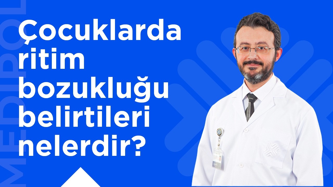 Çocuklarda Ritim Bozukluğu Nasıl Anlaşılır?