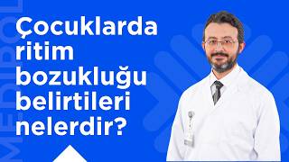 Çocuklarda Ritim Bozukluğu Nasıl Anlaşılır?