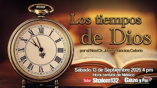 🔴 LOS TIEMPOS DE DIOS ¡DESCUBRE COMO ACTÚAN EN TI!  por el Naví Dr. Javier Palacios Celorio