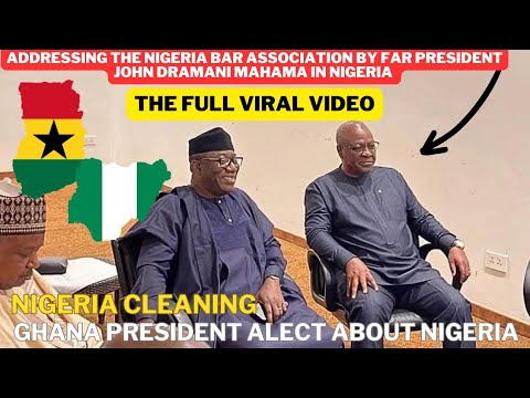 The vira video Addressing the Nigeria Bar Association by far President JOHN DRAMANI MAHAMA in Nigeri