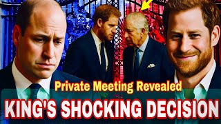 William Left Speechless As King Charles Makes A Private Meeting With Harry To Reconcile!