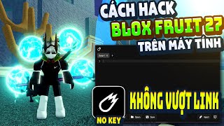 Cách Hack Blox Fruit Trên PC Client Velocity Chống BanWave Fix Lỗi Văng Auto Farm ANTI BAN 100%