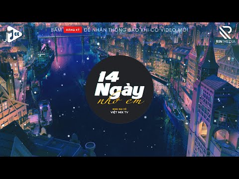 14 Ngày Nhớ Em (Việt Mix TV) - Đinh Đại Vũ | Rồi Đến Một Ngày Ta Cũng Nhận Ra Remix Hot TikTok