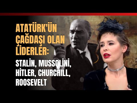 Atatürk'ün Çağdaşı Olan Liderler: Stalin, Mussolini, Hitler, Churchıll, Roosevelt..