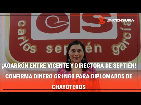 ¡AGARRÓN ENTRE VICENTE Y DIRECTORA DE SEPTIÉN! Confirma dinero gr1ng0 para diplomados de chayoteros