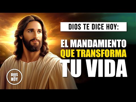 DIOS TE DICE HOY - CUMPLE EL MANDAMIENTO QUE TRANSFORMA TU VIDA.