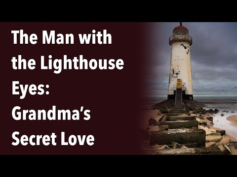 The Man with the Lighthouse Eyes Grandma’s Secret Love