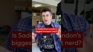 Is Sadiq Khan London's biggest transport nerd?