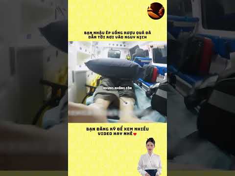 Bạn nhậu ép uống rượu dẫn tới rơi vào nguy kịch #cauchuyen