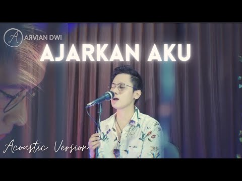 Arvian Dwi - Ajarkan Aku (Official Music Live Acoustic Version)
