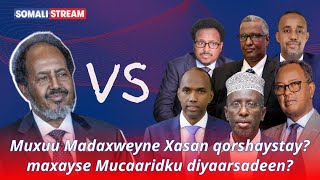 Muxuu Madaxweyne Xasan qorshaystay? maxayse Mucaaridku diyaarsadeen?