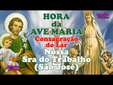 Hora da Ave Maria, Nossa Senhora do Trabalho, Emprego e Trabalho, Consagração do Lar