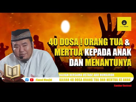 SIMAK ! Inilah 40 Dosa Orang Tua Dan Mertua Kepada Anaknya Dan Menantu - Ustadz Abu Humairoh