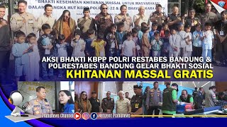 KBPP Polri Restabes Bandung Dan  Polrestabes Bandung Gelar Bhakti Kesehatan Khitanan Massal Gratis