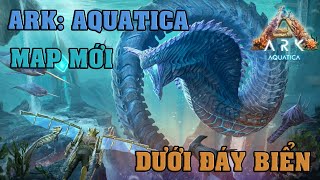 ARK: AQUATICA - TRẢI NGHIỆM DLC ARK MAP MỚI !!! (ARK DƯỚI ĐÁY BIỂN)