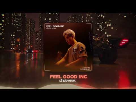 Feel Good INC Lê Bảo Remix