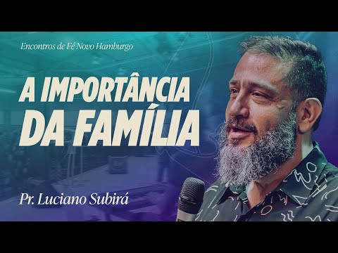 A IMPORTÂNCIA DA FAMÍLIA | Pr. Luciano Subirá