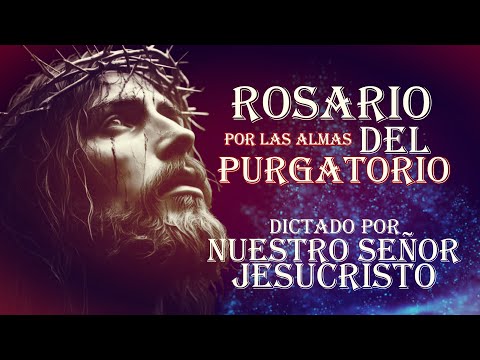 SANTO ROSARIO POR LAS ALMAS DICTADO POR JESUCRISTO