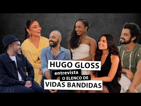 Hugo Gloss entrevista o elenco de "Vidas Bandidas"