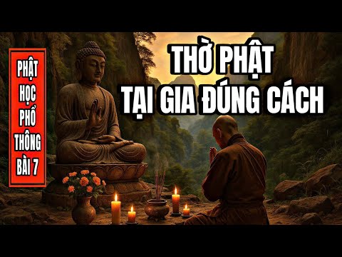 Thờ Phật Tại Gia - Phật học Phổ thông: Bài 7
