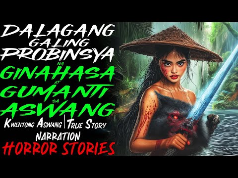 DALAGANG GALING PROBINSYA NA GINAHASA AT GUMANTI SA ASWANG | Kwentong Aswang | True Story