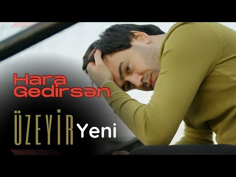 Uzeyir Mehdizade - Hara Gedirsen 2024 (Yeni Klip) 4K