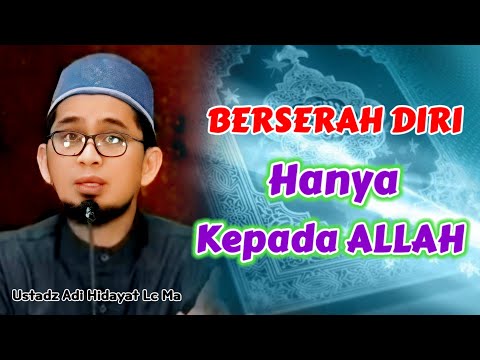 Cara BERSERAH DIRI Hanya KEPADA ALLAH | Ustadz Adi Hidayat Lc Ma