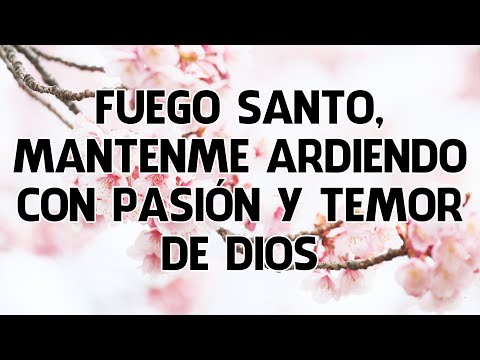 Fuego Santo Manteme Ardiendo Con Pasion Y Temor De Dios - Coros Pentecostales