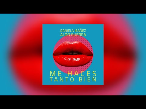 “ME HACES TANTO BIEN”- DANIELA IBÁÑEZ FT. ALDO GUERRA