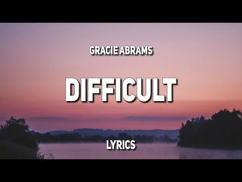 Gracie Abrams - Difficult (Lyrics)