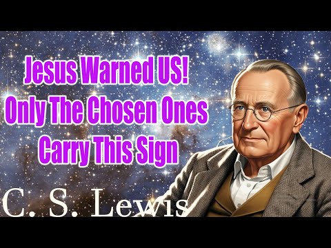 Jesus Warned US! Only The Chosen Ones Carry This Sign - (Must Know)| C. S. Lewis