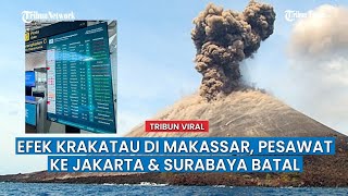 Efek Krakatau di Makassar, Status 5 Penerbangan ke Jakarta dan Surabaya; CANCEL BAD WEATHER