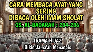 CARA MEMBACA SURAT YANG SERING DIBACA IMAM AL BAQARAH AYAT 284 286 IRAMA HIJAZ
