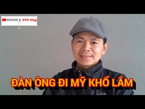 Đàn Ông Đi Mỹ Định Cư Làm Chi KHỔ LẮM! Bên Xứ Này Chúng Ta Lép Vế Lắm?