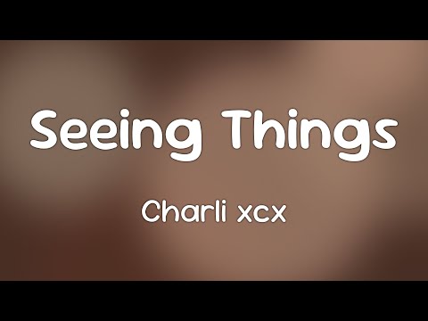 Charli xcx - Seeing Things  [Lyrics]