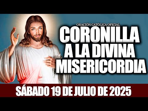CORONILLA A LA DIVINA MISERICORDIA DE HOY SÁBADO 19 DE JULIO 2025-❤️‍🔥🩸ORACION CATÓLICA OFICIAL✝️