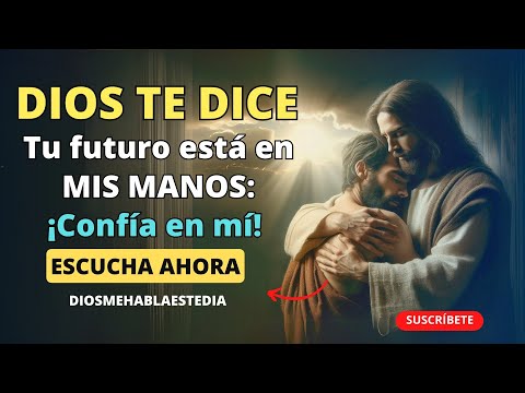 DIOS TE DICE HOY ✨ Tu futuro está en MIS MANOS: ¡Confía en mis planes! 🙏 ¡No pierdas la FE! 🔥💥