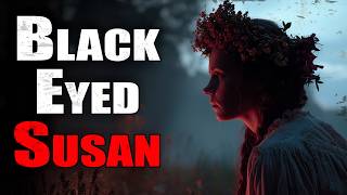 "Black Eyed Susan" | Creepypasta Storytime