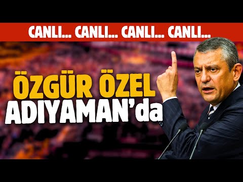Özgür Özel Adıyaman'da konuşuyor: Süreç ile ilgili kritik açıklamar!