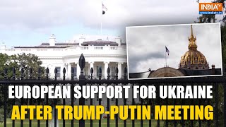Europe Stands Firm on Ukraine's Sovereignty Post Trump-Putin Talks