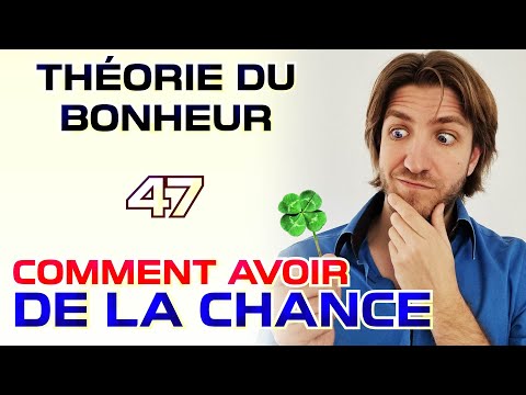 Comment avoir de la chance - Théorie du Bonheur - 47