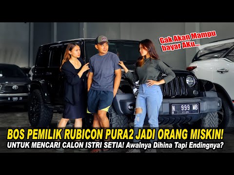 BOS PEMILIK RUBICON PURA2  MISKIN UNTUK MENCARI CALON ISTRI SETIA! AWALNHYA DIHINA! Tapi Endingnya?