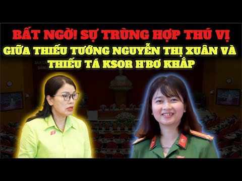 "BẤT NGỜ"  Với Sự Trùng Hợp Thú vị Của 2 Đại Biểu Quốc Hội: Ksor H’Bơ Khắp Và Nguyễn Thị Xuân.