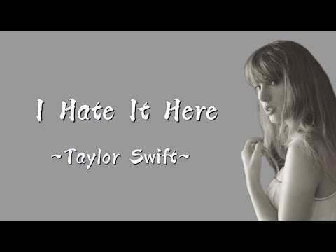TAYLOR SWIFT - I Hate It Here (Lyrics)
