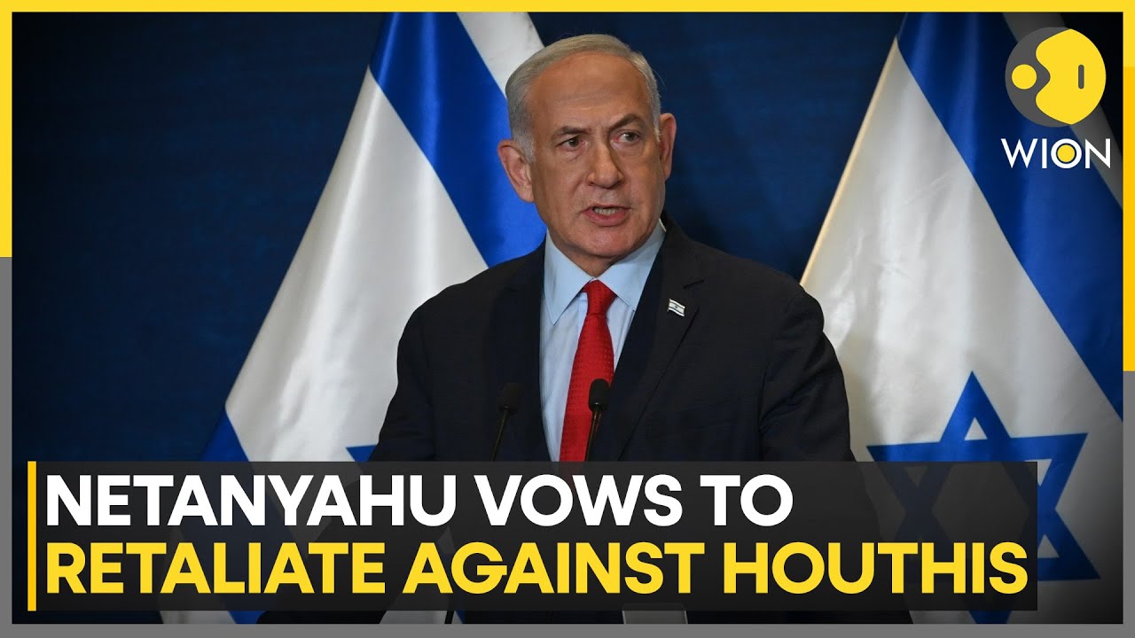 Israeli PM Netanyahu Vows To Retaliate Against Yemen’s Houthis | World News | WION