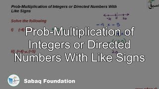 Prob-Multiplication of Integers or Directed Numbers With Like Signs